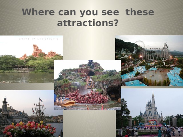 Where can you see these attractions? 