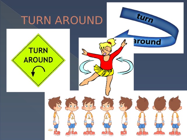 Verb turn. Turn around глагол. Turn Фразовый. Глаголы turn around для детей. Глаголы для поворота.