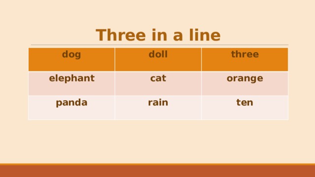Three in a line dog  doll elephant  panda cat three  rain orange ten 