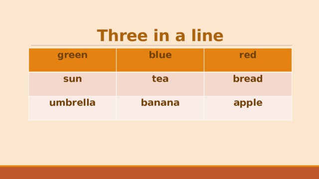 Three in a line green  blue sun  umbrella tea red  banana bread apple 