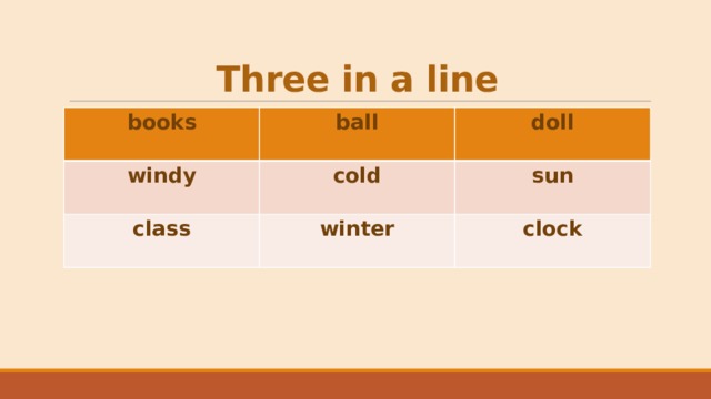 Three in a line books  ball windy doll cold class  winter sun clock 