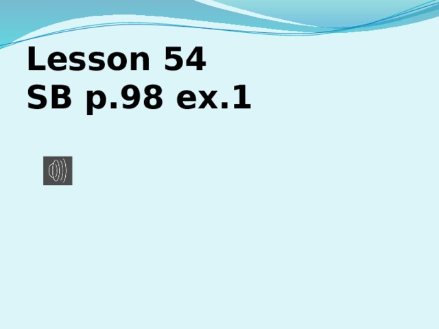 Lesson 54  SB p.98 ex.1   