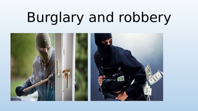 Burglary and robbery 