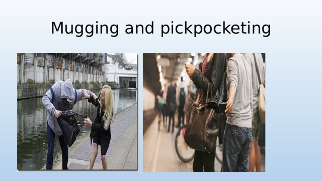 Mugging and pickpocketing 