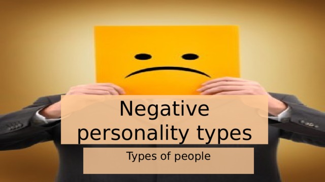 Negative personality types Types of people 