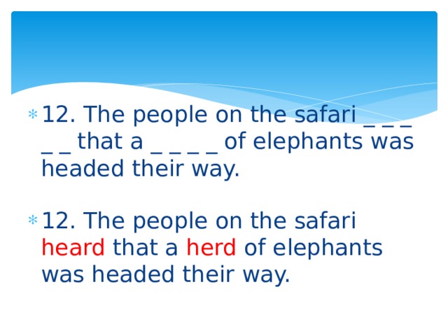 12. The people on the safari _ _ _ _ _ that a _ _ _ _ of elephants was headed their way. 12. The people on the safari heard that a herd of elephants was headed their way. 