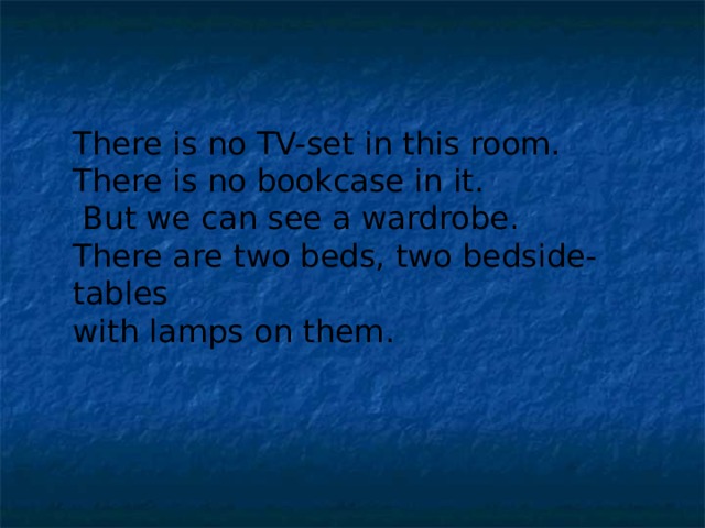 There is no TV-set in this room. There is no bookcase in it.  But we can see a wardrobe. There are two beds, two bedside-tables with lamps on them.  
