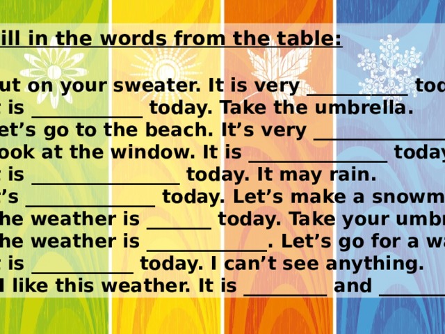 It is from. Fill in the Words from the Table. Today is...it is .... Today. Вставьте am is are the weather is nice today. Take off put on weather.