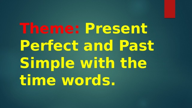 past-simple-and-present-perfect-with-time-words