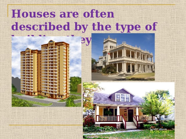 Houses are often described by the type of building they are. 