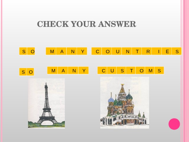CHECK YOUR ANSWER      S O  M A N Y  C O U N T R I E S  M A N Y  C U S T O M S  S O 