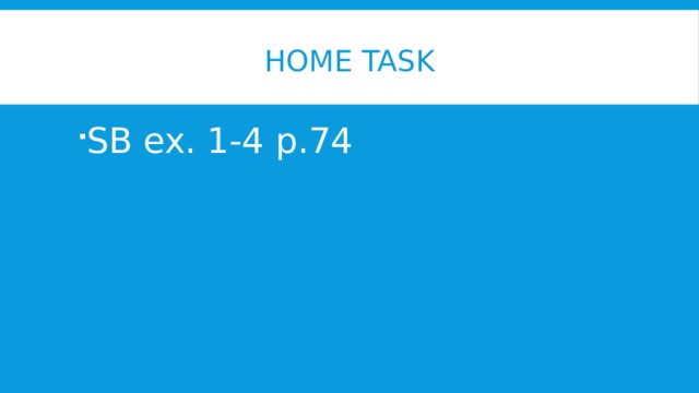 Home task SB ex. 1-4 p.74 