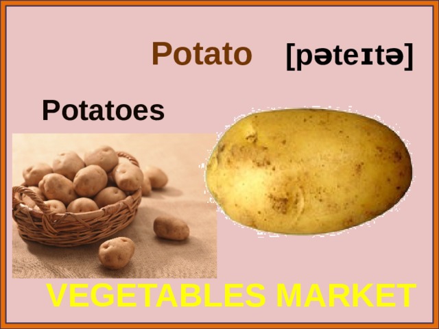 Potato [pəteɪtə] Potatoes VEGETABLES MARKET 