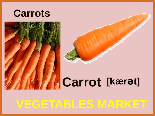 Carrots Carrot [kærət] VEGETABLES MARKET 