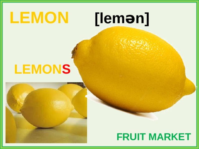 LEMON [lemən] LEMON S FRUIT MARKET 
