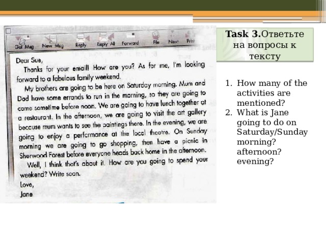 Task 3. Ответьте на вопросы к тексту How many of the activities are mentioned? What is Jane going to do on Saturday/Sunday morning? afternoon? evening? 