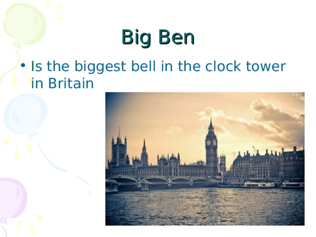 Big Ben Is the biggest bell in the clock tower in Britain 