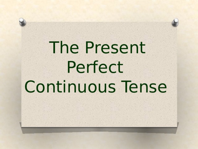 The Present  Perfect  Continuous Tense   