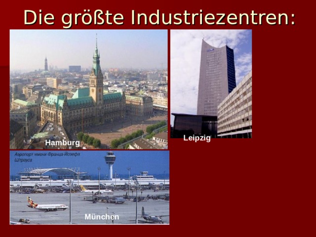 Die größte Industriezentren : Leipzig Hamburg München 