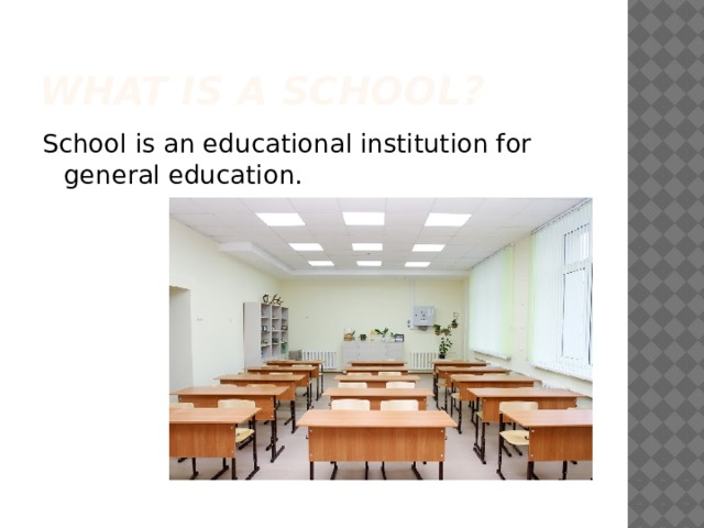 What is a school? School is an educational institution for general education. 