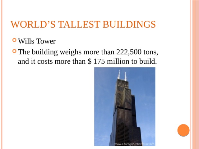 World’s tallest buildings Wills Tower The building weighs more than 222,500 tons, and it costs more than $ 175 million to build. 