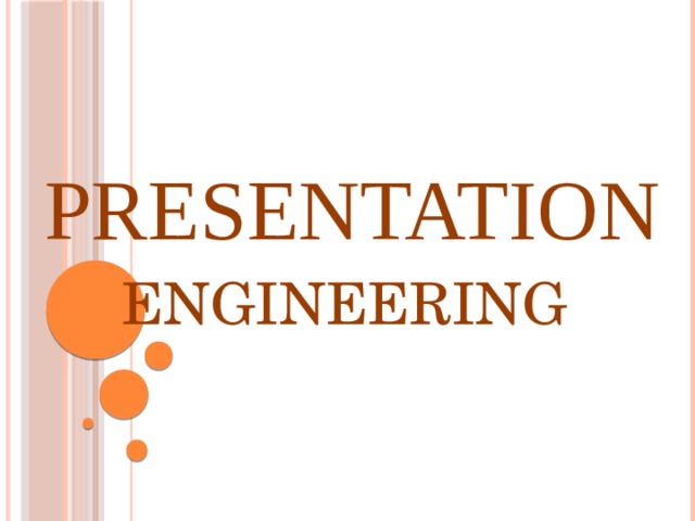  PRESENTATION  ENGINEERING 