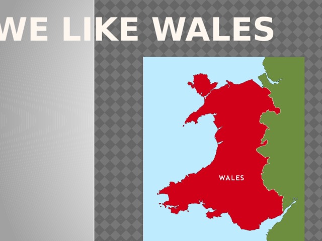 We like Wales 