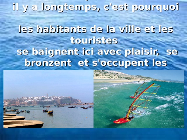 Le port de la ville ne fonctionne pas  il y a longtemps, c'est pourquoi  les habitants de la ville et les touristes  se baignent ici avec plaisir, se bronzent et s'occupent les sports nautiques.
