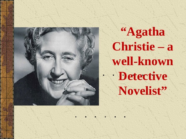 “ Agatha Christie – a well-known Detective Novelist”    