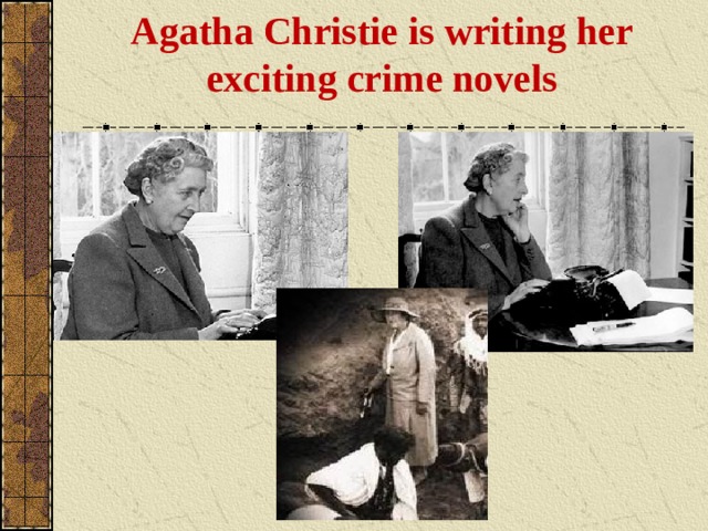 Agatha Christie is writing her exciting crime novels 