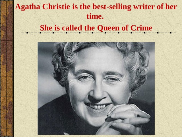 Agatha Christie is the best-selling writer of her time. She is called the Queen of Crime 