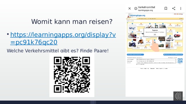 Womit kann man reisen? https://learningapps.org/display?v=pc91k76qc20 Welche Verkehrsmittel gibt es? Finde Paare! 