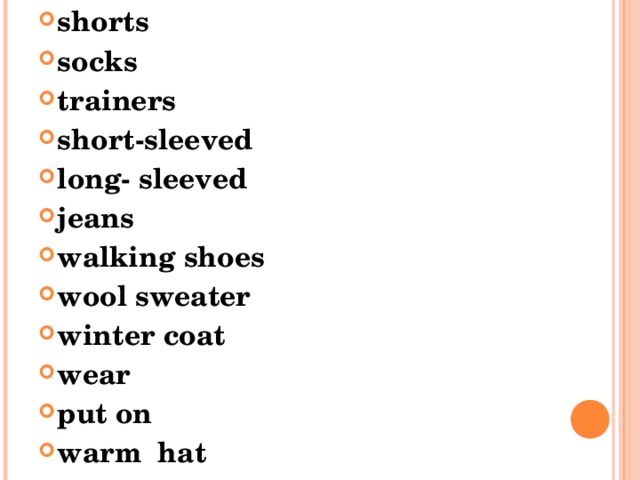 shorts socks trainers short-sleeved long- sleeved jeans walking shoes wool sweater winter coat wear put on warm hat     