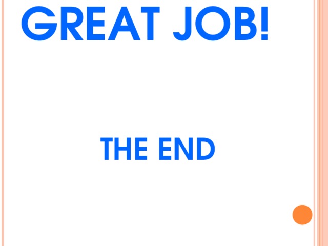  GREAT JOB!   THE END 