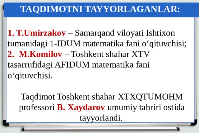  TAQDIMOTNI TAYYORLAGANLAR: ARALASHMAGA OID MASALALAR  1. T.Umirzakov  – Samarqand viloyati Ishtixon tumanidagi 1-IDUM matematika fani o‘qituvchisi;  2. M.Komilov – Toshkent shahar XTV tasarrufidagi AFIDUM matematika fani o‘qituvchisi.   Taqdimot Toshkent shahar XTXQTUMOHM  professori B. Xaydarov umumiy tahriri ostida  tayyorlandi. 