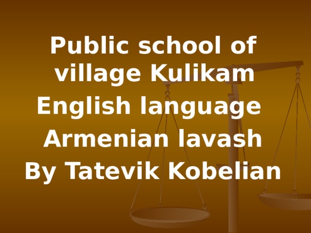 Public school of village Kulikam English language Armenian lavash By Tatevik Kobelian 