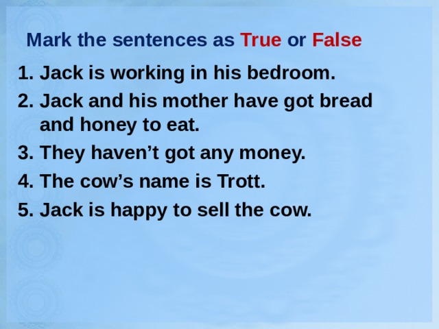 We ve got bread. Mark the sentences as true or false. As as sentences. Read or listen to the Episode and Mark the sentences as true or false Mr Darling is a serious man ответы. Read or listen to the Episode and Mark the sentences as true or false Peter Pan ответ.