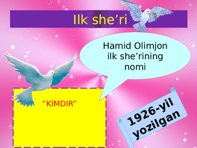 1926-yil yozilgan Ilk she’ri Hamid Olimjon ilk she’rining nomi “ KIMDIR” 