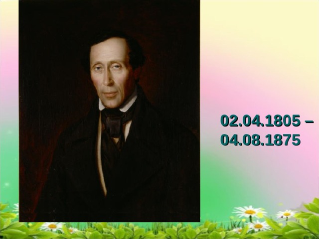 02.04.1805 – 04.08.1875 