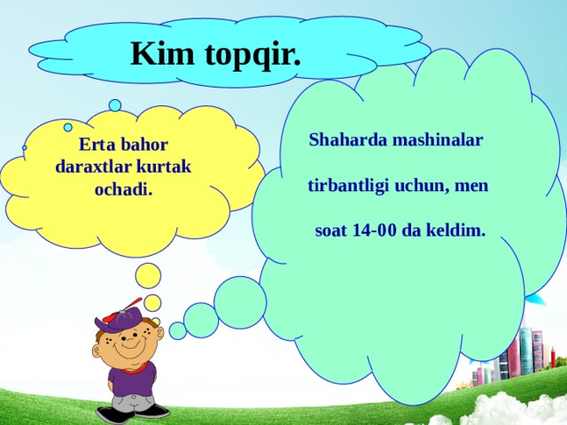 Kim topqir.  Shaharda mashinalar  tirbantligi uchun, men   soat 14-00 da keldim. Erta bahor daraxtlar kurtak ochadi. 