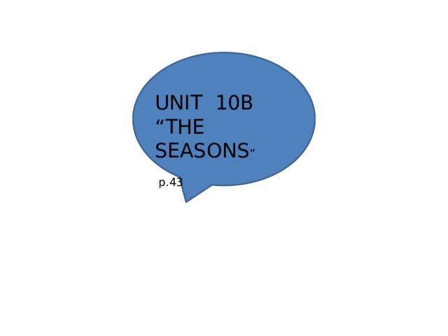 UNIT 10B  “THE SEASONS ”  p.43 