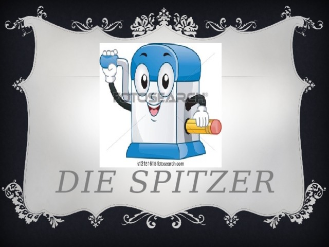 Die spitzer 