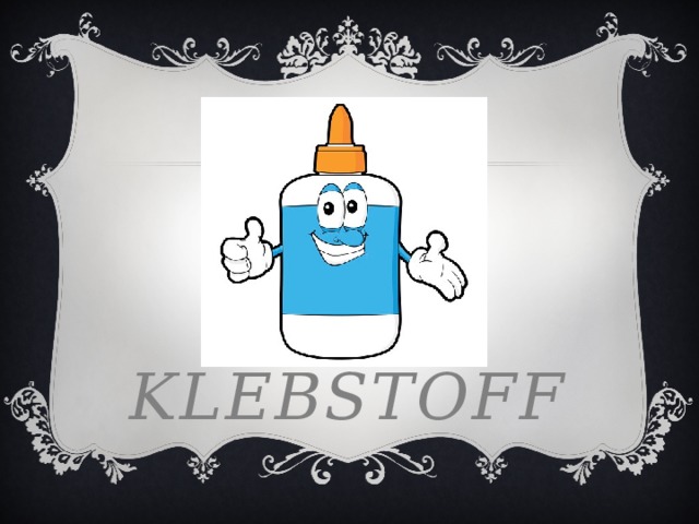 Der klebstoff 