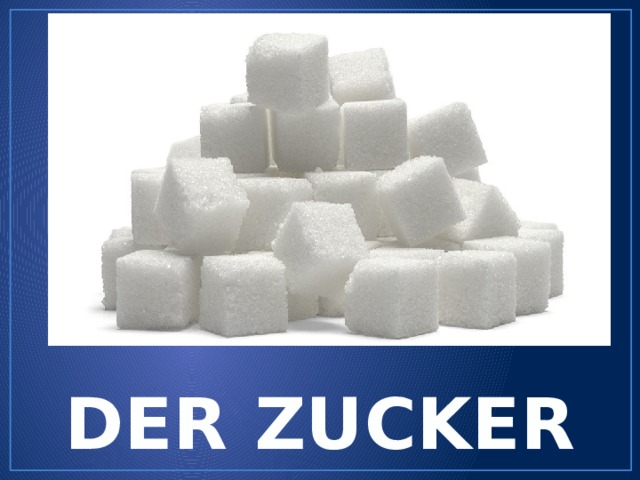 DER ZUCKER 