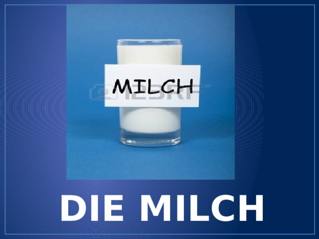 DIE MILCH 
