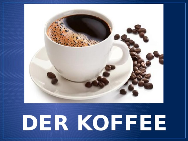 DER KOFFEE 