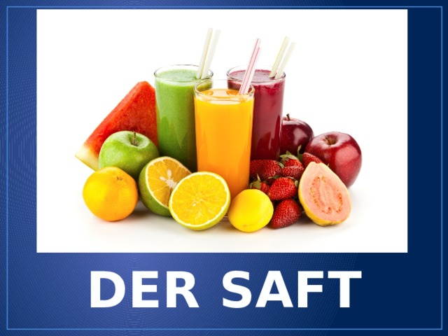 DER SAFT 
