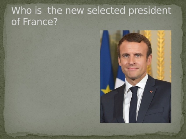 Who is the new selected president of France? 