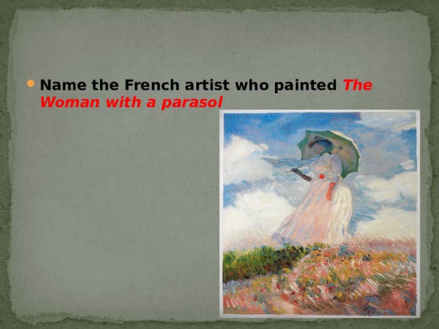 Name the French artist who painted The Woman with a parasol 