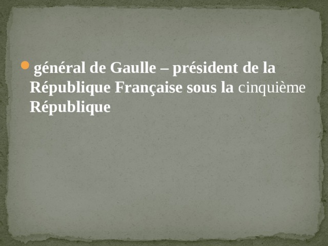général de Gaulle – président de la République Française sous la cinquième République 
